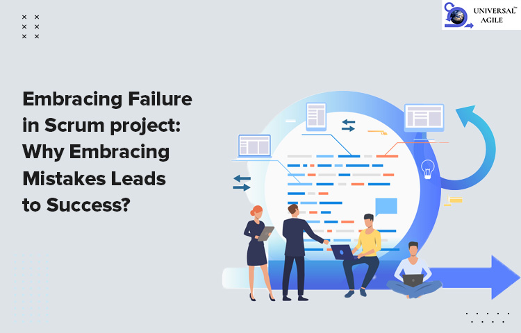 Embracing Failure in Scrum project: Why Embracing Mistakes Leads to Success?