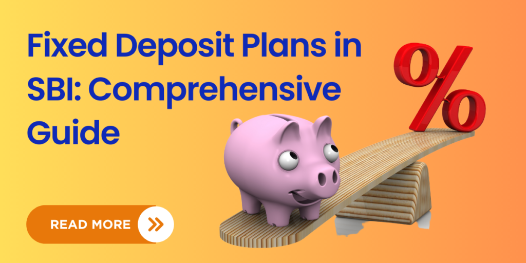 fixed-deposit-plans-in-sbi-comprehensive-guide