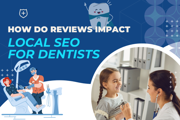 How Do Reviews Impact Local SEO for Dentists?
